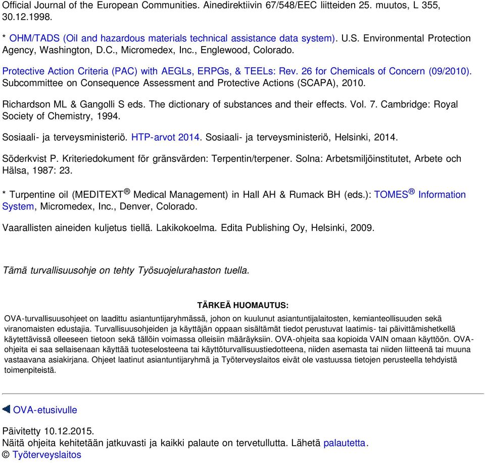 Subcommittee on Consequence Assessment and Protective Actions (SCAPA), 2010. Richardson ML & Gangolli S eds. The dictionary of substances and their effects. Vol. 7.