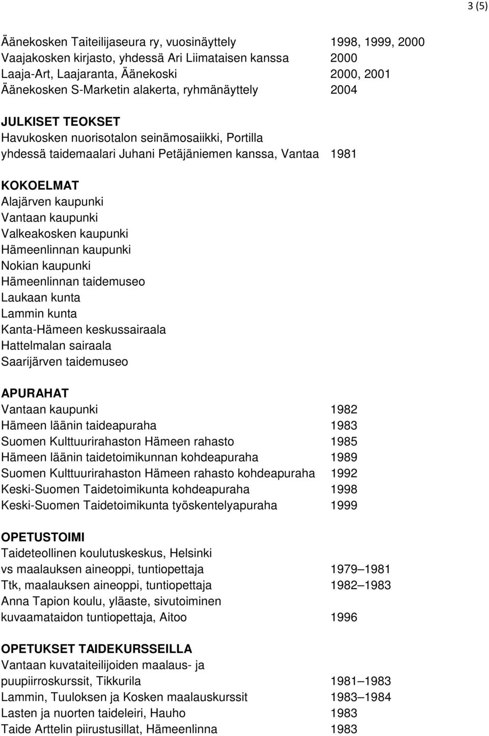 kaupunki Valkeakosken kaupunki Hämeenlinnan kaupunki Nokian kaupunki Hämeenlinnan taidemuseo Laukaan kunta Lammin kunta Kanta-Hämeen keskussairaala Hattelmalan sairaala Saarijärven taidemuseo