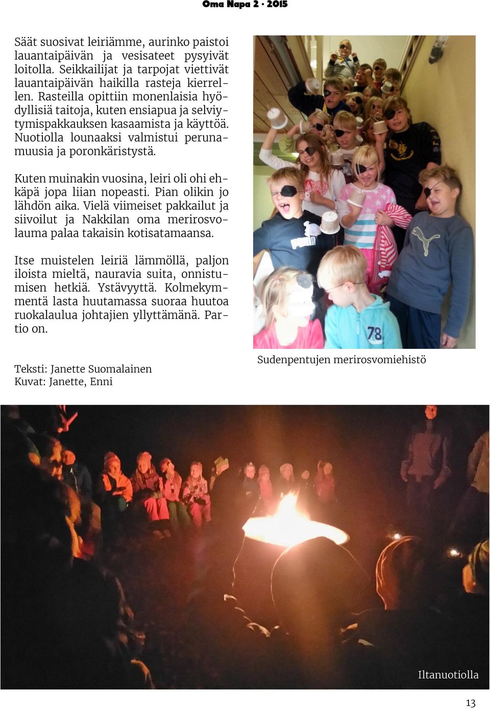 Kuten muinakin vuosina, leiri oli ohi ehkäpä jopa liian nopeasti. Pian olikin jo lähdön aika. Vielä viimeiset pakkailut ja siivoilut ja Nakkilan oma merirosvolauma palaa takaisin kotisatamaansa.