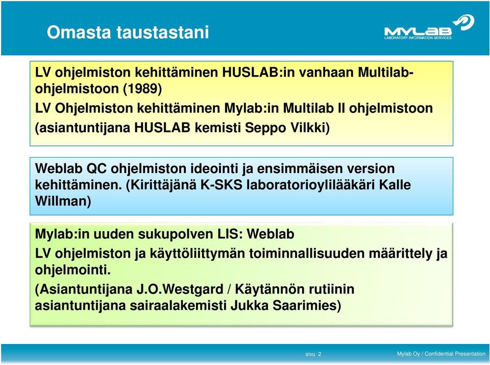 (Kirittäjänä K-SKS laboratorioylilääkäri Kalle Willman) Mylab:in uuden sukupolven LIS: Weblab LV ohjelmiston ja käyttöliittymän