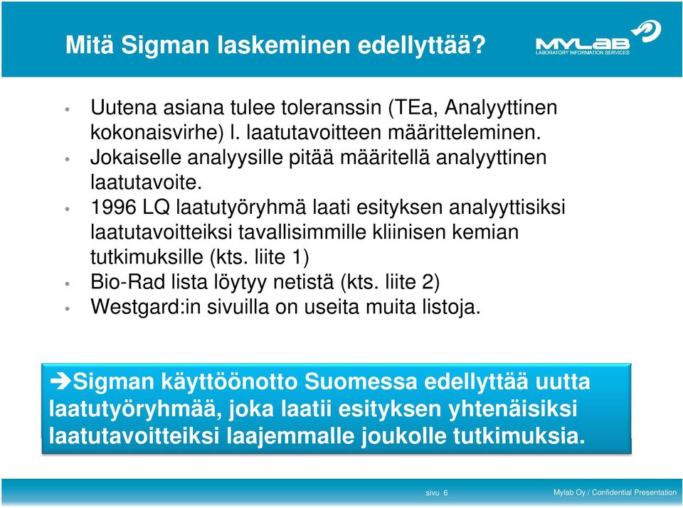 1996 LQ laatutyöryhmä laati esityksen analyyttisiksi laatutavoitteiksi tavallisimmille kliinisen kemian tutkimuksille (kts.