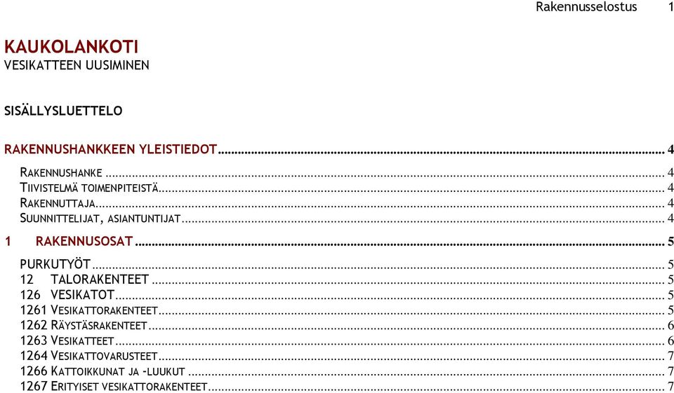 .. 4 1 RAKENNUSOSAT... 5 PURKUTYÖT... 5 12 TALORAKENTEET... 5 126 VESIKATOT... 5 1261 VESIKATTORAKENTEET.