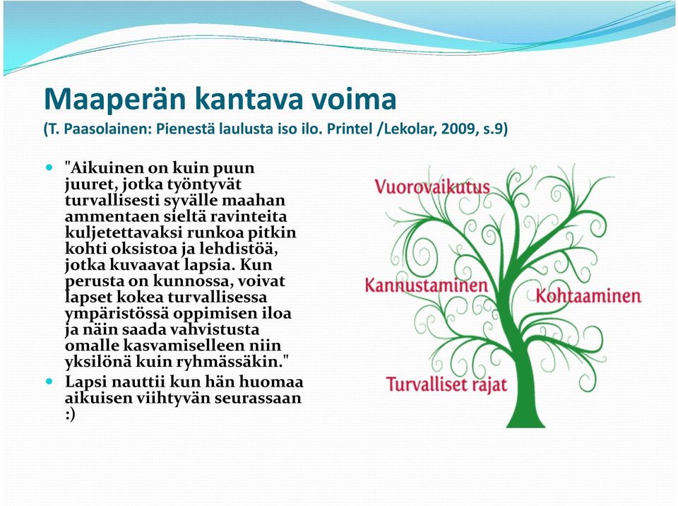 runkoa pitkin kohti oksistoa ja lehdistöä, jotka kuvaavat lapsia.