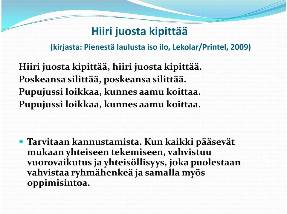 Pupujussi loikkaa, kunnes aamu koittaa. Tarvitaan kannustamista.