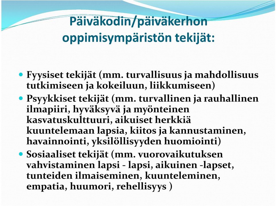 turvallinen ja rauhallinen ilmapiiri, hyväksyvä ja myönteinen kasvatuskulttuuri, aikuiset herkkiä kuuntelemaan lapsia, kiitos