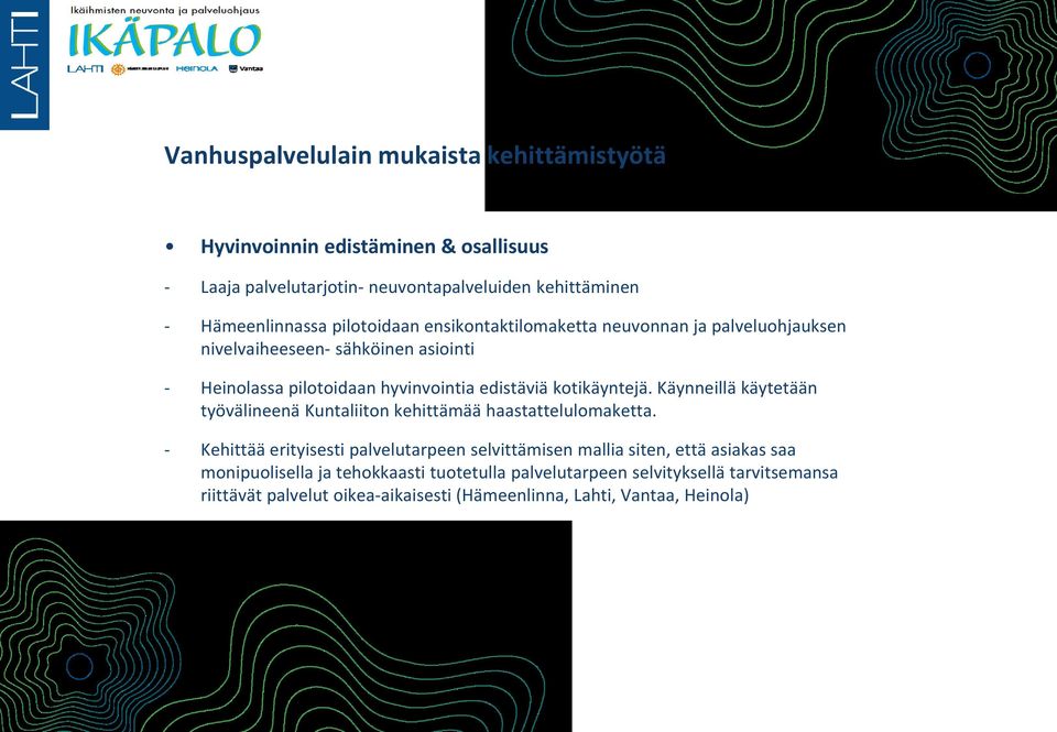 kotikäyntejä. Käynneillä käytetään työvälineenä Kuntaliiton kehittämää haastattelulomaketta.