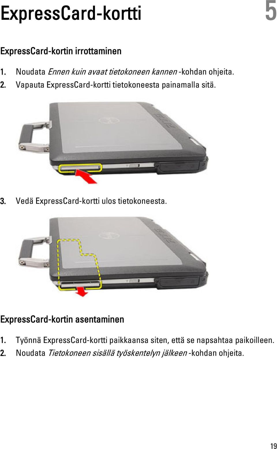 Vapauta ExpressCard-kortti tietokoneesta painamalla sitä. 3.