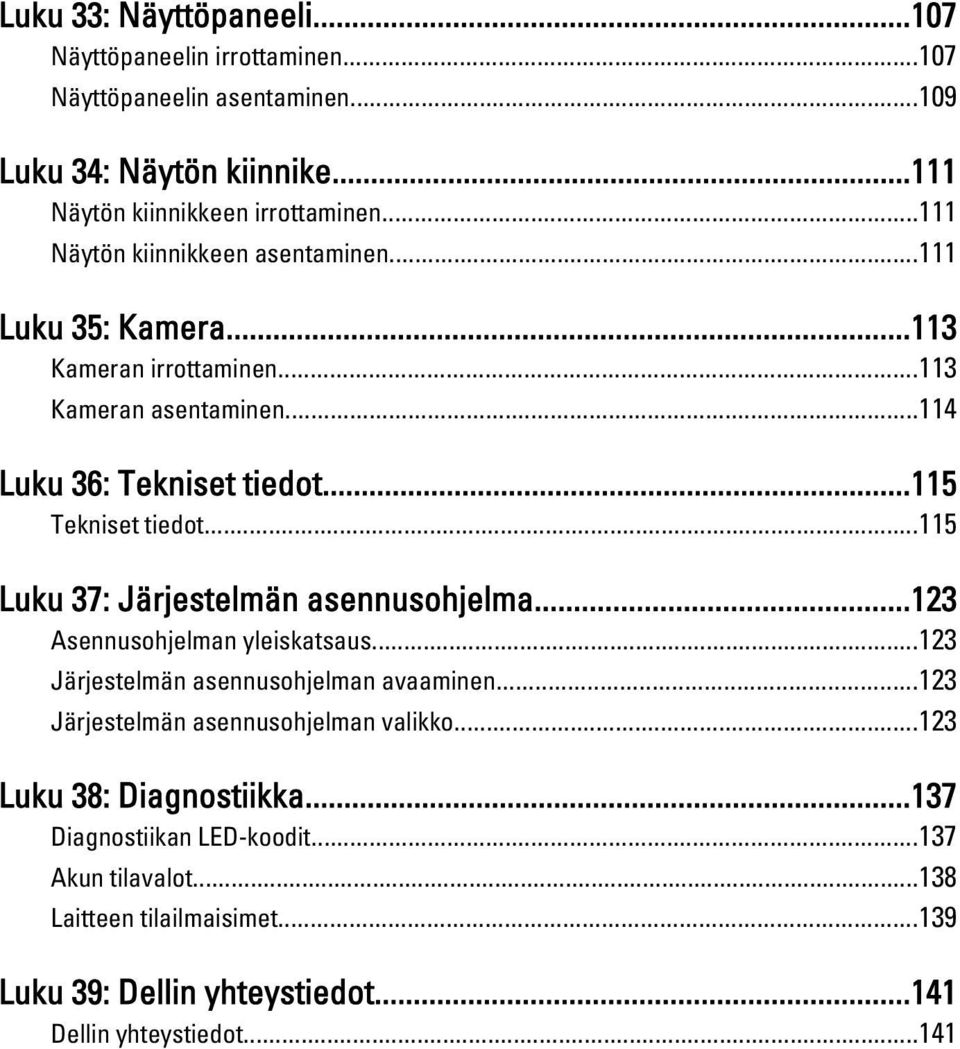 ..115 Luku 37: Järjestelmän asennusohjelma...123 Asennusohjelman yleiskatsaus...123 Järjestelmän asennusohjelman avaaminen...123 Järjestelmän asennusohjelman valikko.