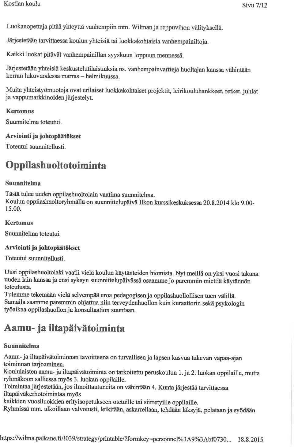 Muita yhteistyömuotoja ovat erilaiset luokkakohtaiset projektit, leirikouluhankkeet, retket, juhlat ja vappumarkkinoiden järjestelyt. Toteutui suuimitellusti.