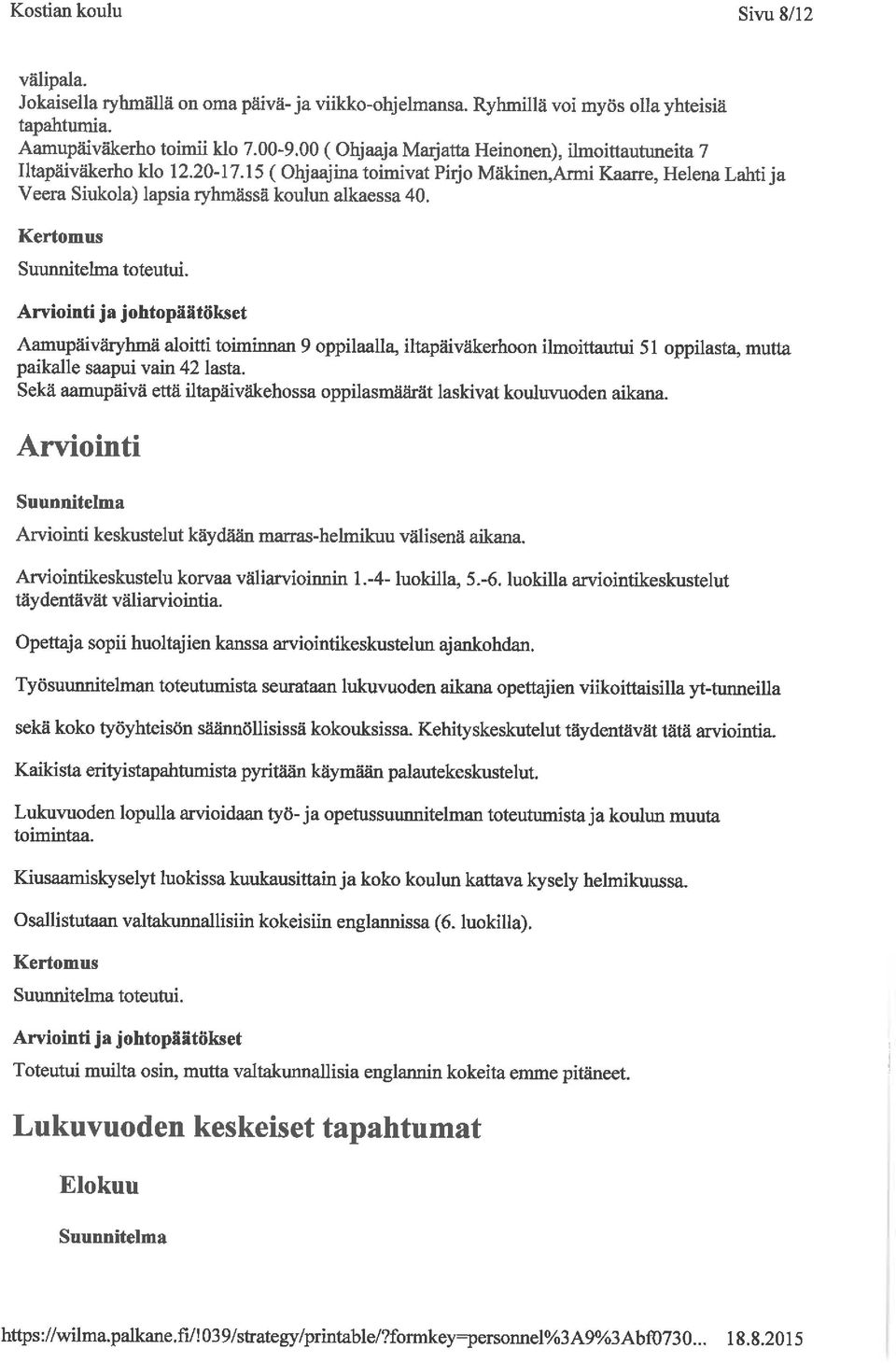 toteutui. Aamupäiväryhmä aloitti toimuman 9 oppilaalla, iltapäiväkerhoon ihnoittautui 51 oppilasta, mutta paikalle saapui vain 42 lasta.