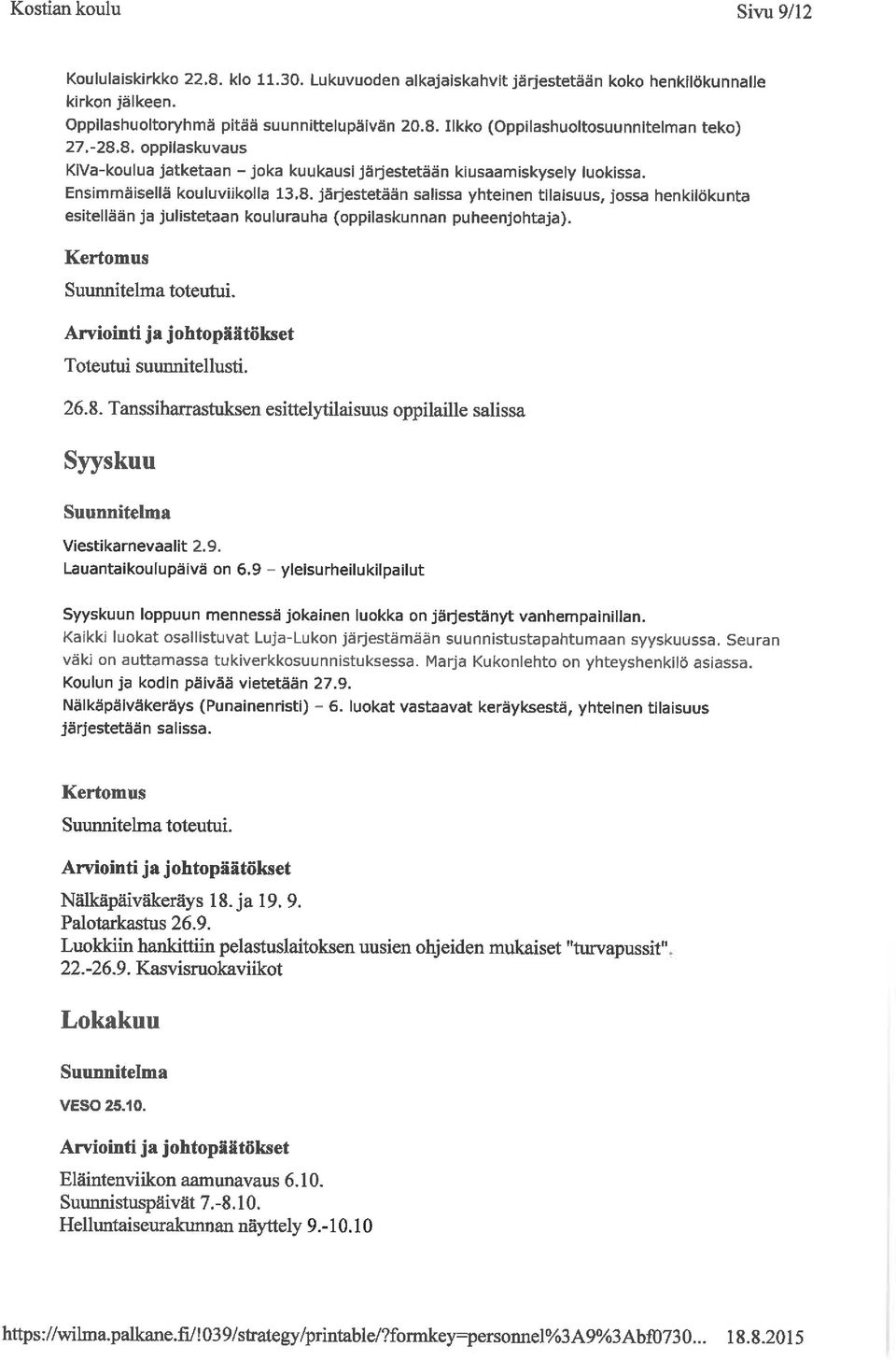Toteutui suurmitellusti. 26. 8. Tanssiharrastuksen esittelytilaisuus oppilaille salissa Syyskuu Viestikarnevaalit 2. 9. Lauantaikoulupalvä on 6.
