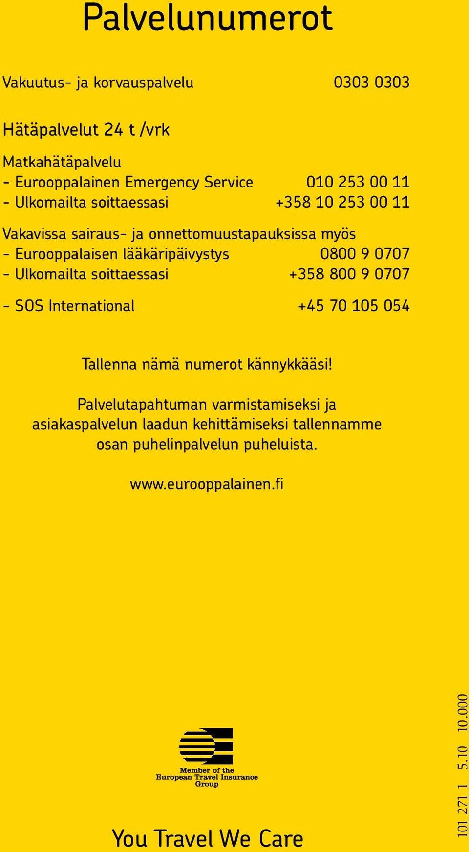 Ulkomailta soittaessasi +358 800 9 0707 - SOS International +45 70 105 054 Tallenna nämä numerot kännykkääsi!