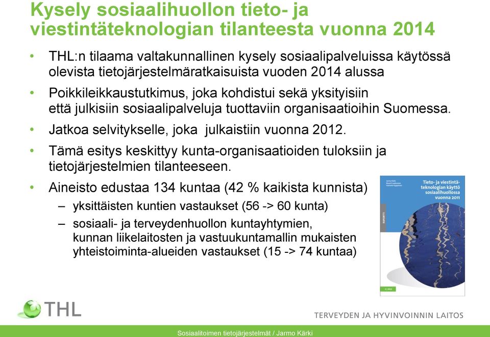 Jatkoa selvitykselle, joka julkaistiin vuonna 2012. Tämä esitys keskittyy kunta-organisaatioiden tuloksiin ja tietojärjestelmien tilanteeseen.