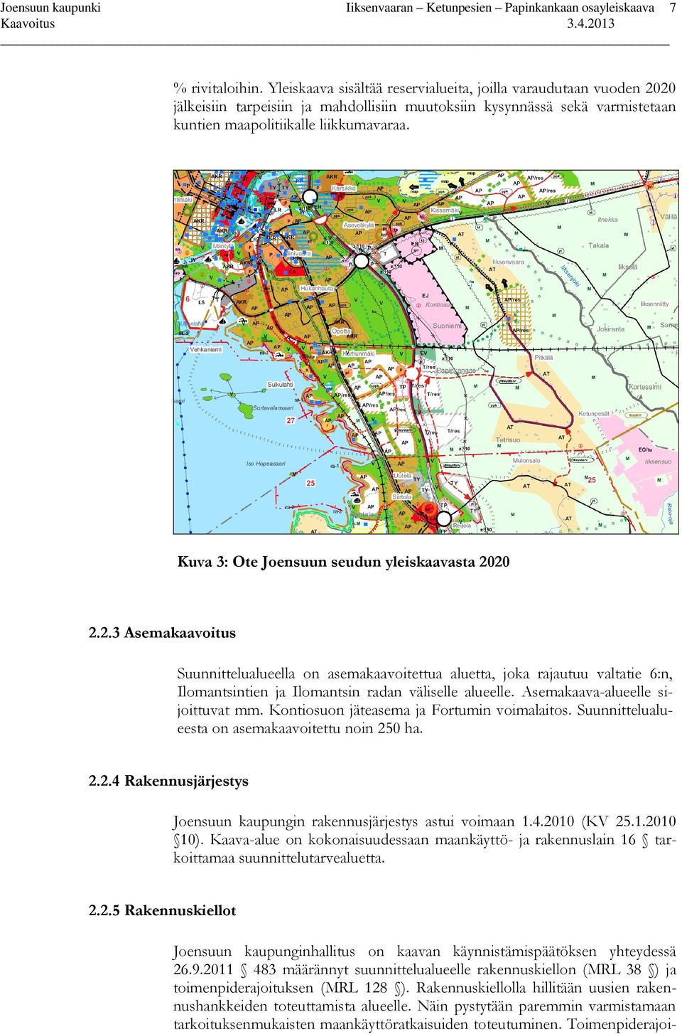 Kuva 3: Ote Joensuun seudun yleiskaavasta 2020 2.2.3 Asemakaavoitus Suunnittelualueella on asemakaavoitettua aluetta, joka rajautuu valtatie 6:n, Ilomantsintien ja Ilomantsin radan väliselle alueelle.