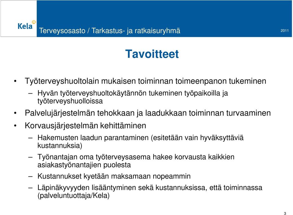 Korvausjärjestelmän kehittäminen Hakemusten laadun parantaminen (esitetään vain hyväksyttäviä kustannuksia) Työnantajan oma työterveysasema hakee