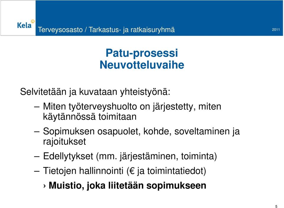 osapuolet, kohde, soveltaminen ja rajoitukset Edellytykset (mm.