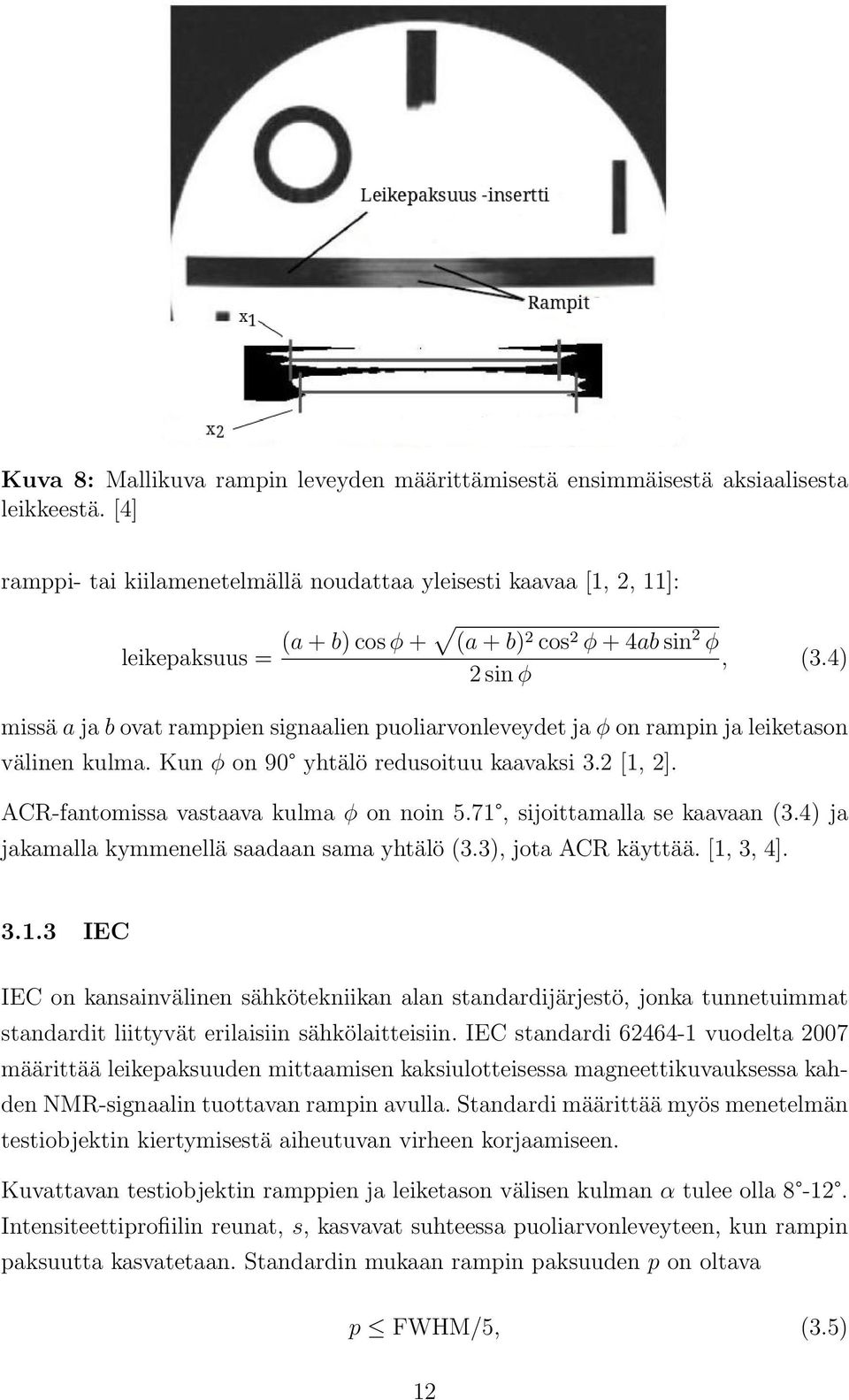 4) 2 sin φ missä a ja b ovat ramppien signaalien puoliarvonleveydet ja φ on rampin ja leiketason välinen kulma. Kun φ on 90 yhtälö redusoituu kaavaksi 3.2 [1, 2].