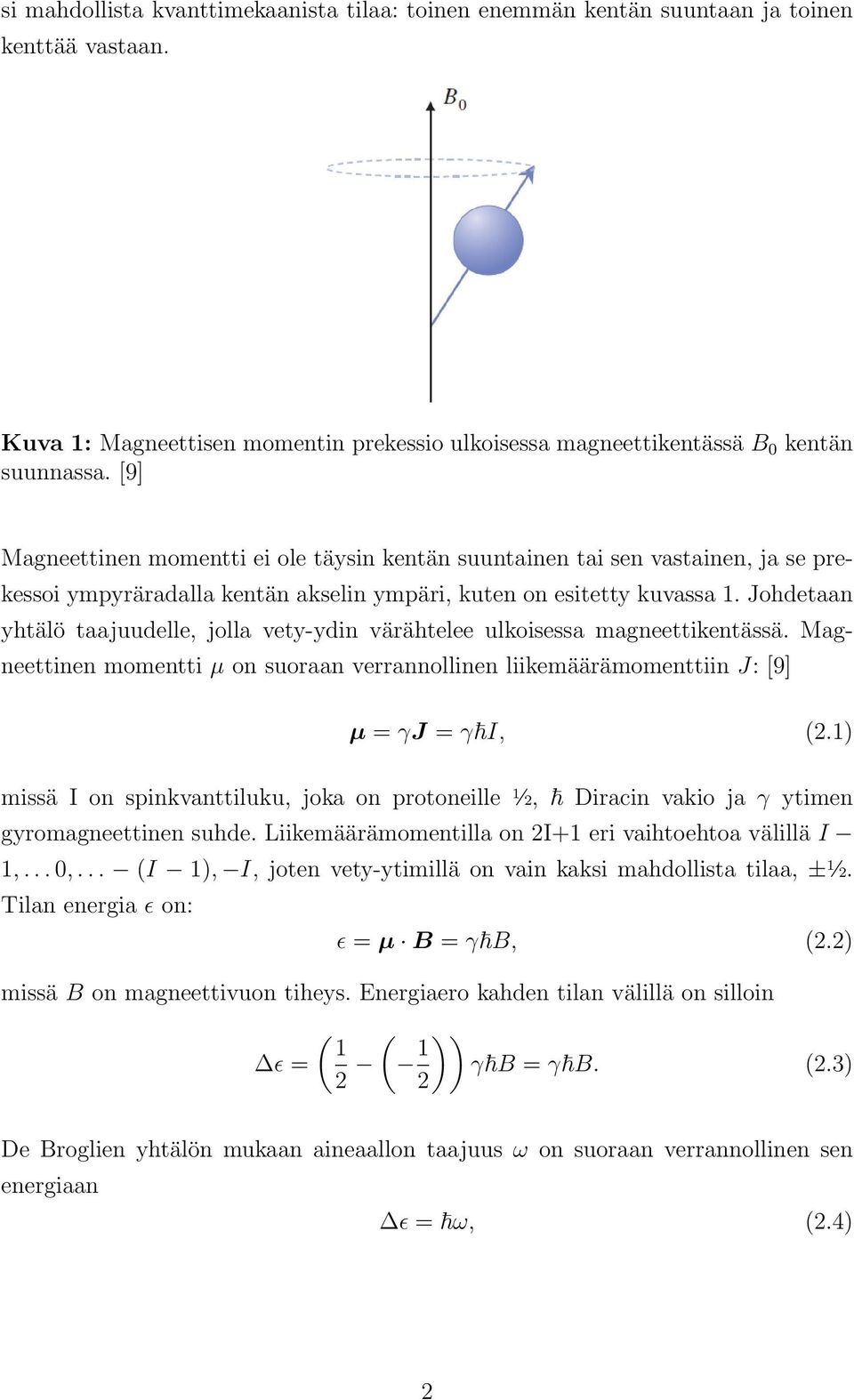 Johdetaan yhtälö taajuudelle, jolla vety-ydin värähtelee ulkoisessa magneettikentässä. Magneettinen momentti µ on suoraan verrannollinen liikemäärämomenttiin J: [9] µ = γj = γ I, (2.