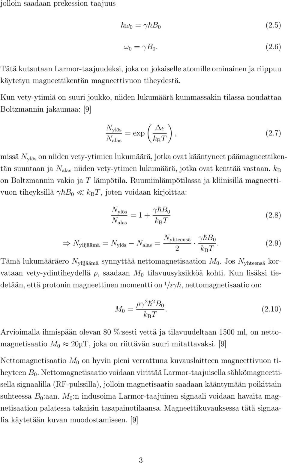 7) N alas k B T missä N ylös on niiden vety-ytimien lukumäärä, jotka ovat kääntyneet päämagneettikentän suuntaan ja N alas niiden vety-ytimen lukumäärä, jotka ovat kenttää vastaan.