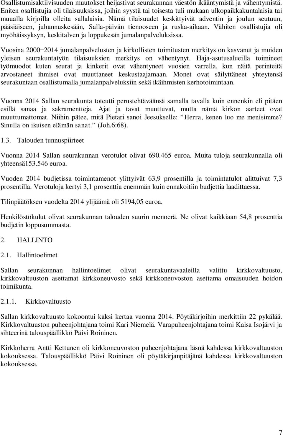 Nämä tilaisuudet keskittyivät adventin ja joulun seutuun, pääsiäiseen, juhannuskesään, Salla-päivän tienooseen ja ruska-aikaan.