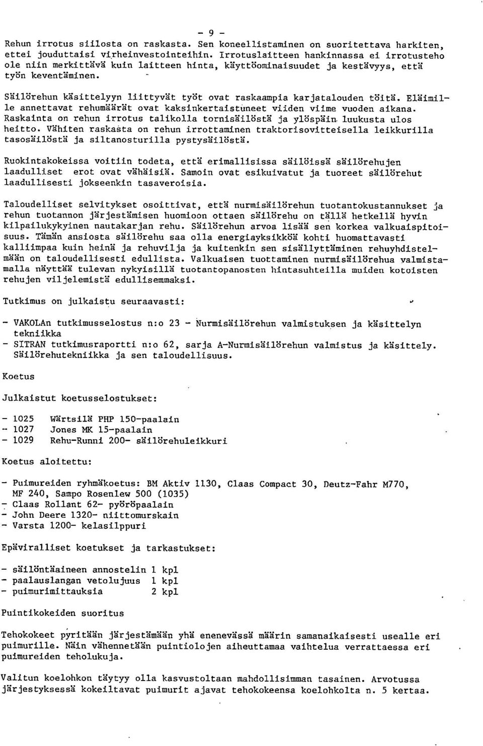 Säilörehun käsittelyyn liittyvät työt ovat raskaampia karjatalouden töitä. Eläimille annettavat rehumäärät ovat kaksinkertaistuneet viiden viime vuoden aikana.