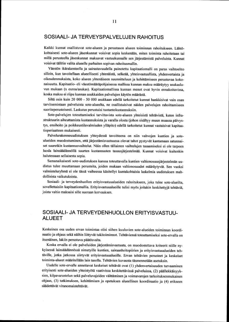 Kunnat voisivat tällöin valita alueelle parhaiten sopivan rahoitusmallin.