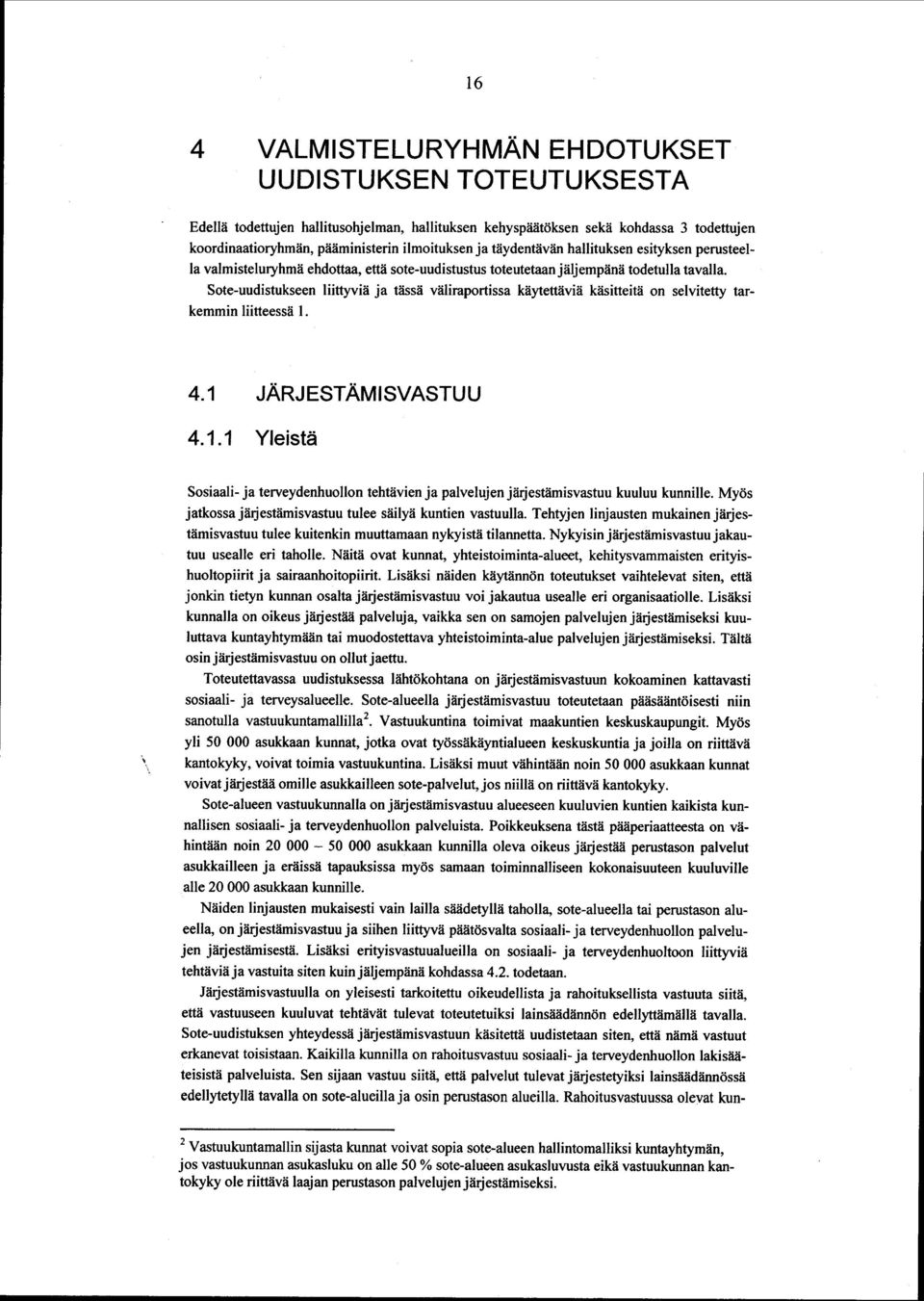 Sote-uudistukseen liittyviä ja tässä väliraportissa käytettäviä käsitteitä on selvitetty tarkemmin liitteessä 1.
