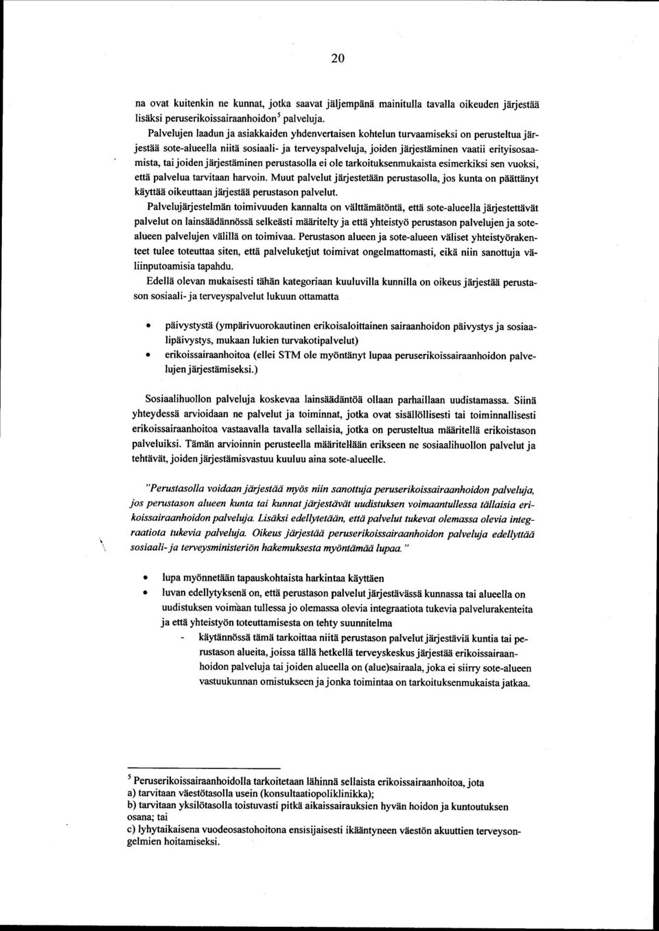 joiden järjestäminen perustasolla ei ole tarkoituksenmukaista esimerkiksi sen vuoksi, että palvelua tarvitaan harvoin.
