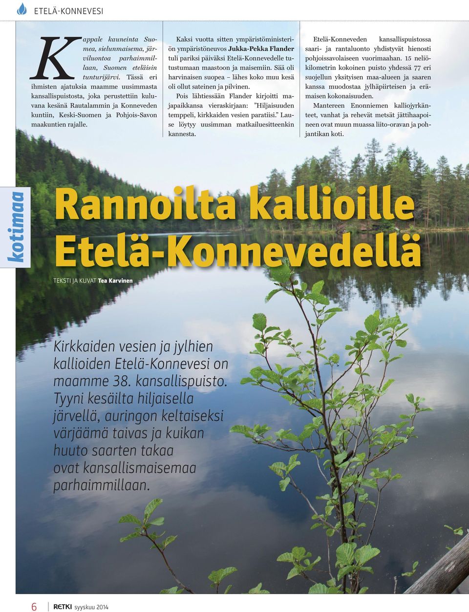 Kaksi vuotta sitten ympäristöministeriön ympäristöneuvos Jukka-Pekka Flander tuli pariksi päiväksi Etelä-Konnevedelle tutustumaan maastoon ja maisemiin.