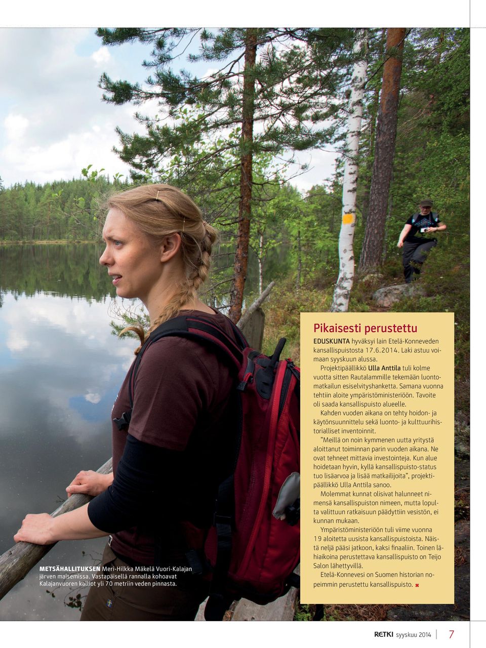 Projektipäällikkö Ulla Anttila tuli kolme vuotta sitten Rautalammille tekemään luontomatkailun esiselvityshanketta. Samana vuonna tehtiin aloite ympäristöministeriöön.