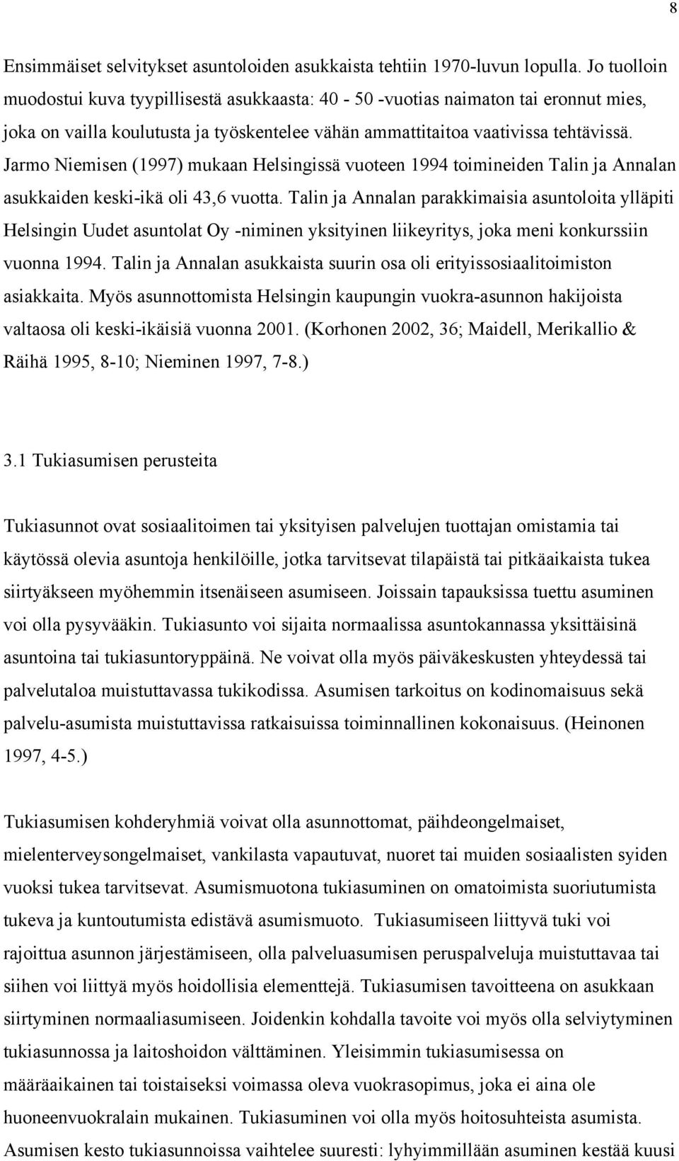 Jarmo Niemisen (1997) mukaan Helsingissä vuoteen 1994 toimineiden Talin ja Annalan asukkaiden keski-ikä oli 43,6 vuotta.