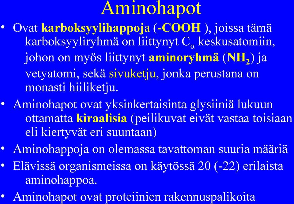 Aminohapot ovat yksinkertaisinta glysiiniä lukuun ottamatta kiraalisia (peilikuvat eivät vastaa toisiaan eli kiertyvät eri