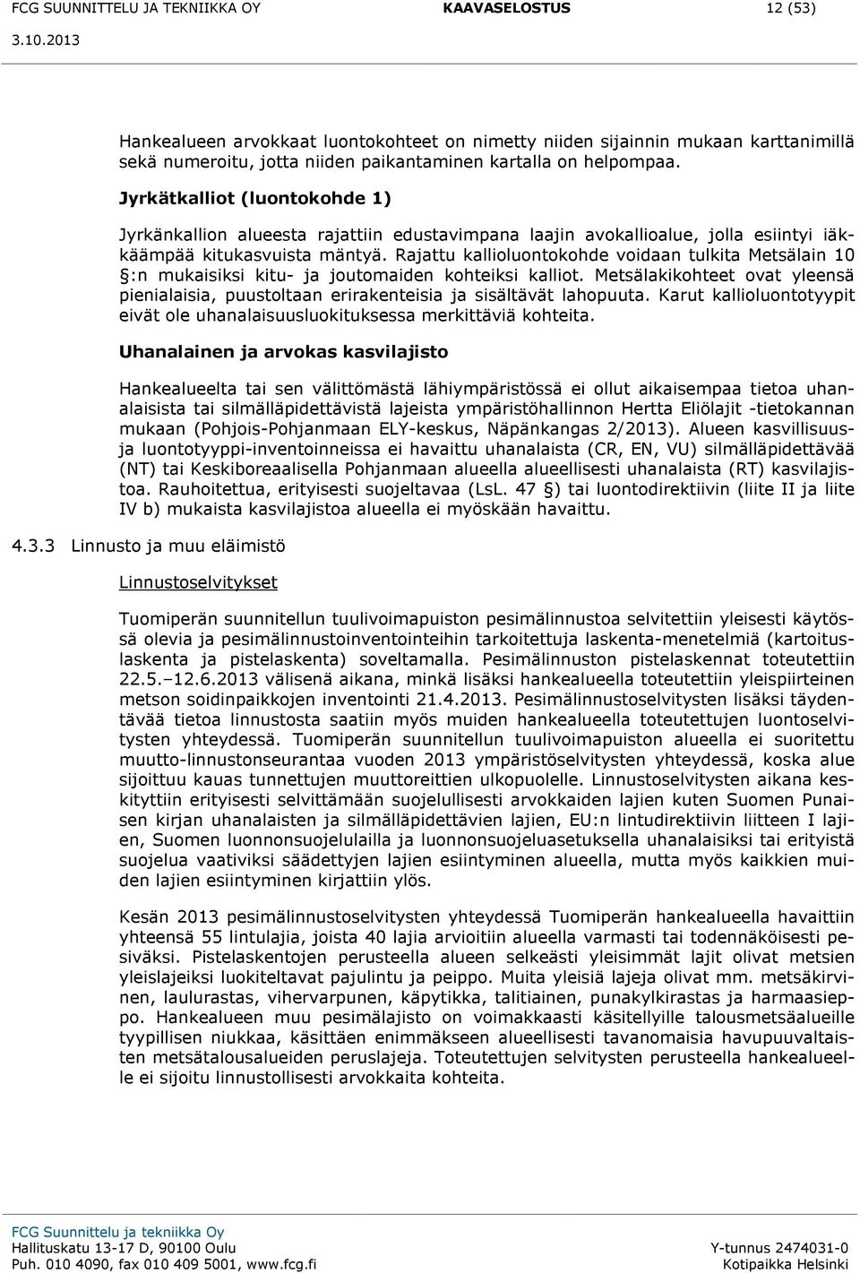 Rajattu kallioluontokohde voidaan tulkita Metsälain 10 :n mukaisiksi kitu- ja joutomaiden kohteiksi kalliot.