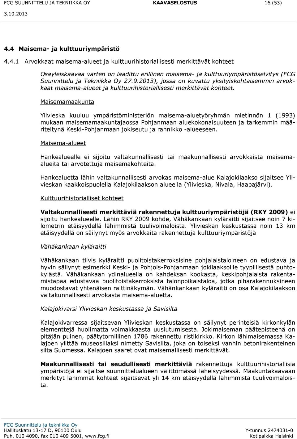 9.2013), jossa on kuvattu yksityiskohtaisemmin arvokkaat maisema-alueet ja kulttuurihistoriallisesti merkittävät kohteet.