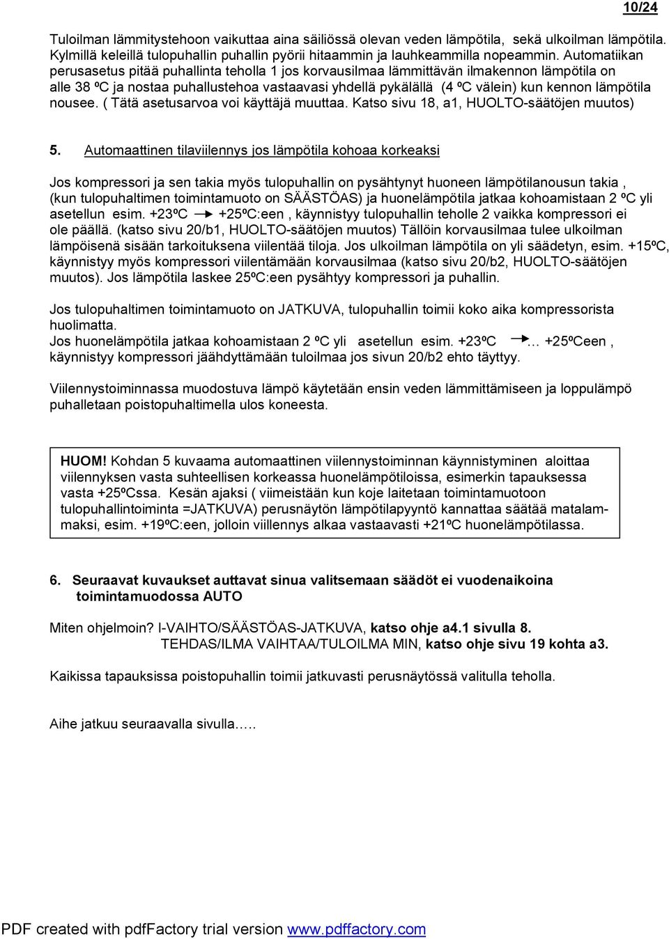 lämpötila nousee. ( Tätä asetusarvoa voi käyttäjä muuttaa. Katso sivu 18, a1, HUOLTO-säätöjen muutos) 5.