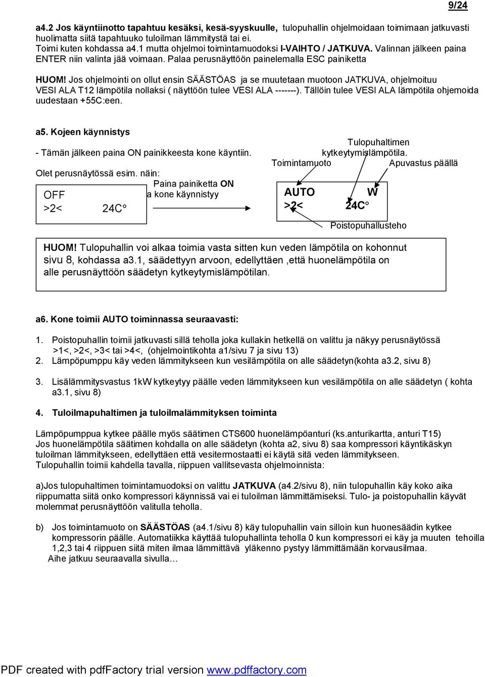 Jos ohjelmointi on ollut ensin SÄÄSTÖAS ja se muutetaan muotoon JATKUVA, ohjelmoituu VSI ALA T12 lämpötila nollaksi ( näyttöön tulee VSI ALA -------).