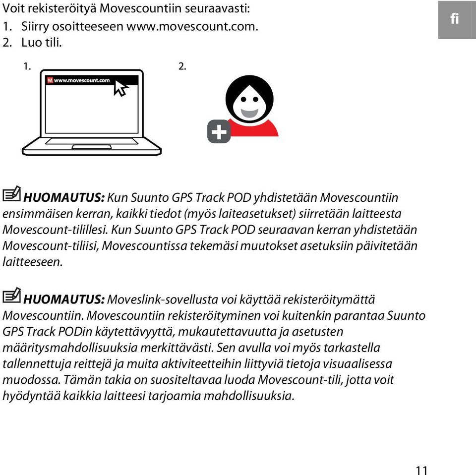 Kun Suunto GPS Track POD seuraavan kerran yhdistetään Movescount-tiliisi, Movescountissa tekemäsi muutokset asetuksiin päivitetään laitteeseen.