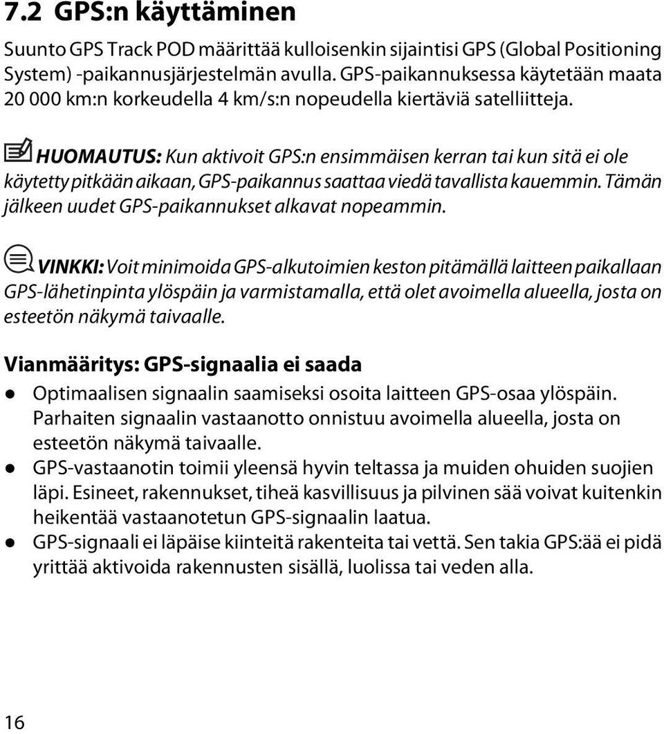HUOMAUTUS: Kun aktivoit GPS:n ensimmäisen kerran tai kun sitä ei ole käytetty pitkään aikaan, GPS-paikannus saattaa viedä tavallista kauemmin. Tämän jälkeen uudet GPS-paikannukset alkavat nopeammin.