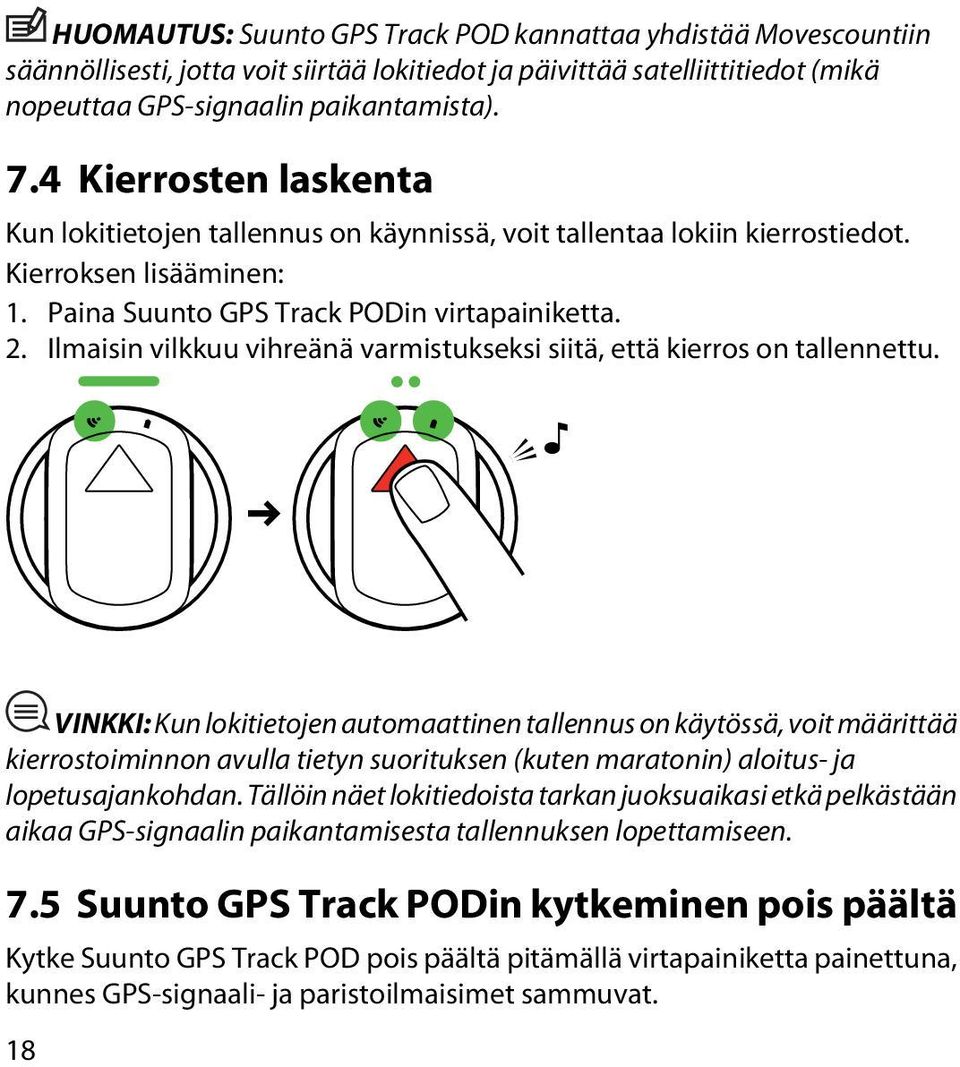 Ilmaisin vilkkuu vihreänä varmistukseksi siitä, että kierros on tallennettu.