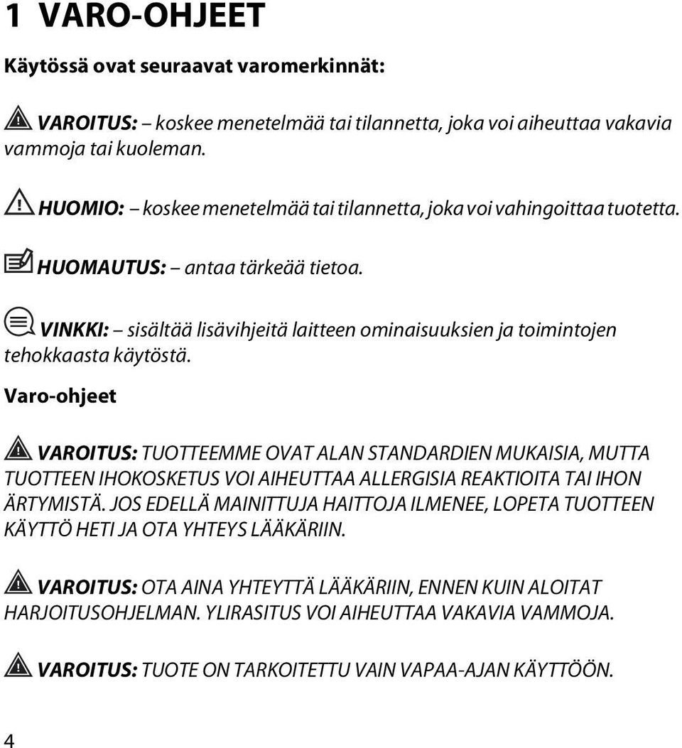 VINKKI: sisältää lisävihjeitä laitteen ominaisuuksien ja toimintojen tehokkaasta käytöstä.