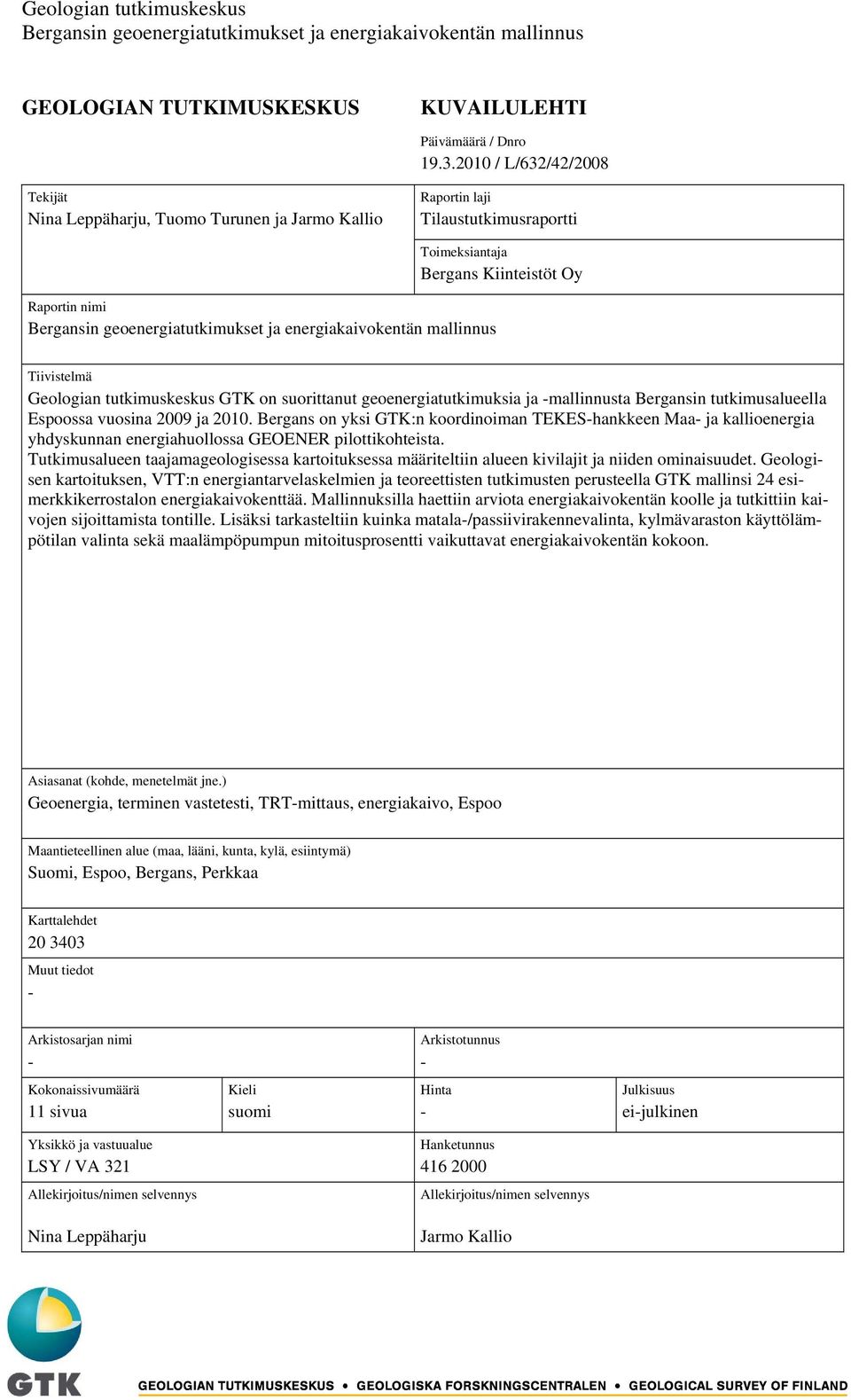 tutkimuskeskus GTK on suorittanut geoenergiatutkimuksia ja -mallinnusta Bergansin tutkimusalueella Espoossa vuosina 2009 ja 2010.