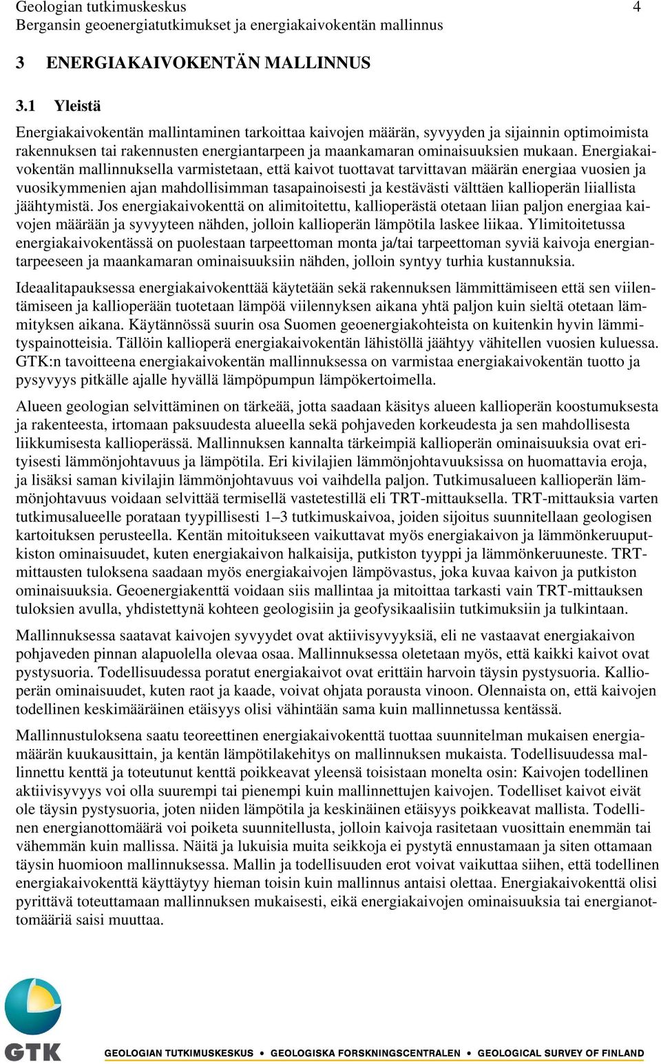 Energiakaivokentän mallinnuksella varmistetaan, että kaivot tuottavat tarvittavan määrän energiaa vuosien ja vuosikymmenien ajan mahdollisimman tasapainoisesti ja kestävästi välttäen kallioperän