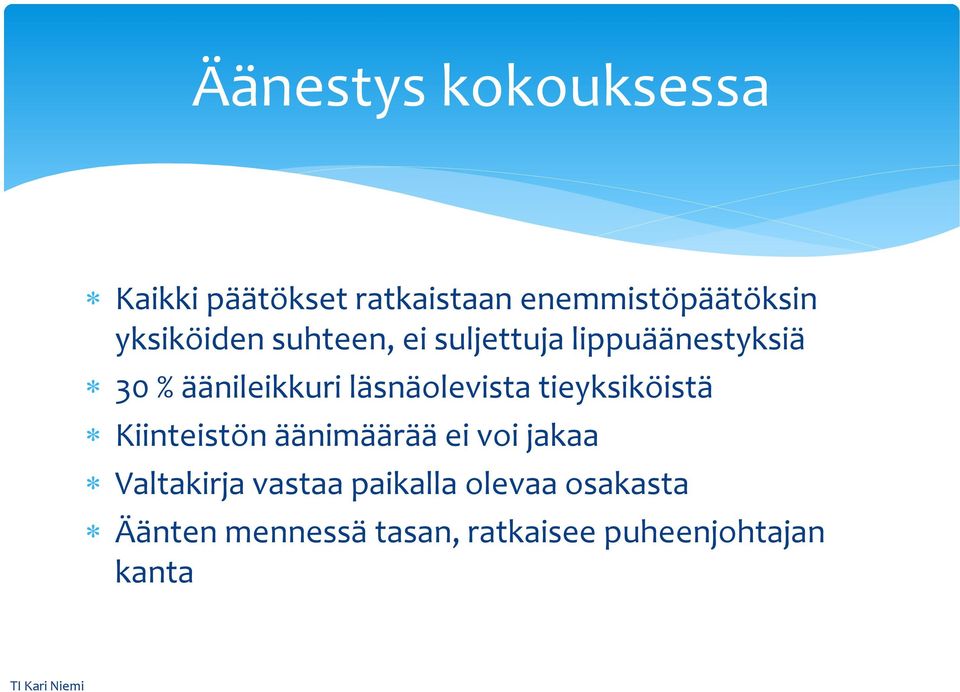 läsnäolevista tieyksiköistä Kiinteistön äänimäärää ei voi jakaa Valtakirja