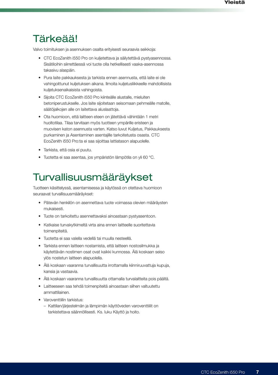 Ilmoita kuljetusliikkeelle mahdollisista kuljetuksenaikaisista vahingoista. Sijoita CTC EcoZenith i550 Pro kiinteälle alustalle, mieluiten betoniperustukselle.
