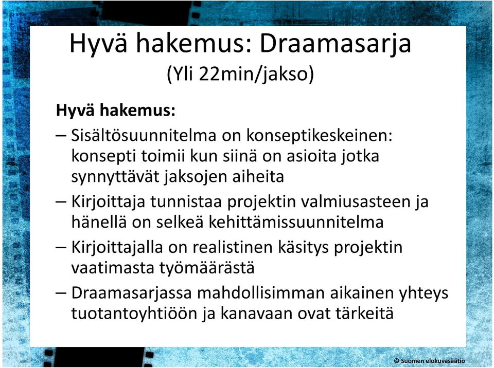 projektin valmiusasteen ja hänellä on selkeä kehittämissuunnitelma Kirjoittajalla on realistinen käsitys