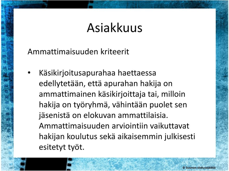 hakija on työryhmä, vähintään puolet sen jäsenistä on elokuvan ammattilaisia.