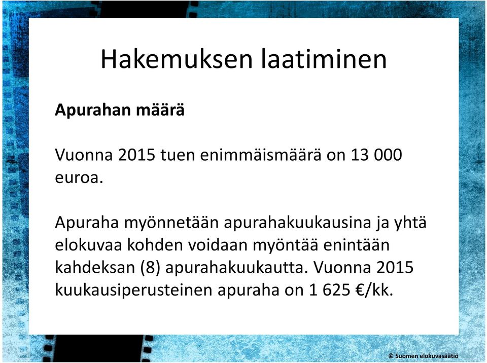 Apuraha myönnetään apurahakuukausina ja yhtä elokuvaa kohden