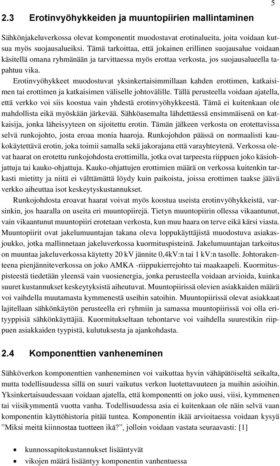 Erotinvyöhykkeet muodostuvat yksinkertaisimmillaan kahden erottimen, katkaisimen tai erottimen ja katkaisimen väliselle johtovälille.