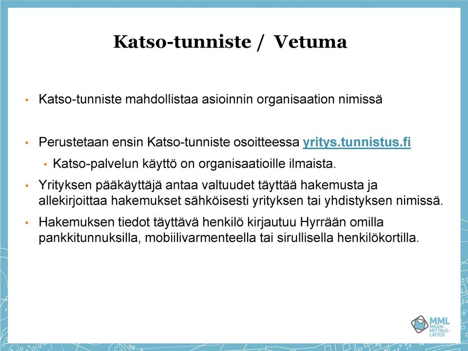 Yrityksen pääkäyttäjä antaa valtuudet täyttää hakemusta ja allekirjoittaa hakemukset sähköisesti yrityksen tai