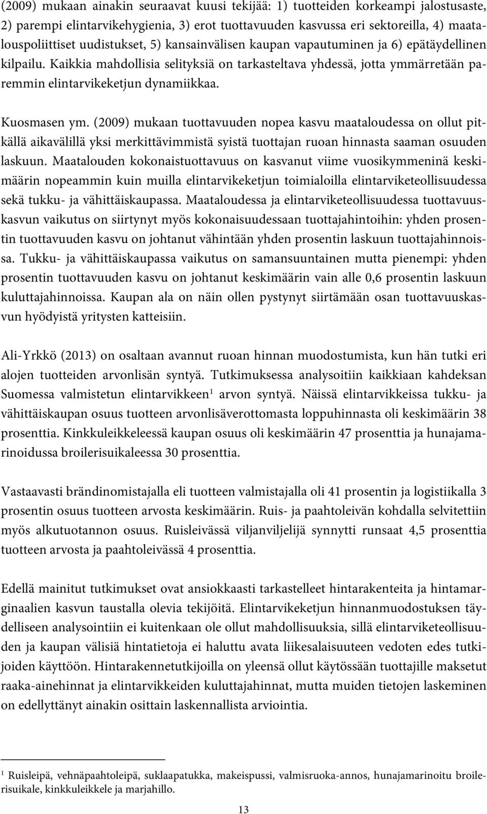 Kuosmasen ym. (2009) mukaan tuottavuuden nopea kasvu maataloudessa on ollut pitkällä aikavälillä yksi merkittävimmistä syistä tuottajan ruoan hinnasta saaman osuuden laskuun.